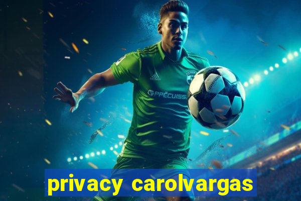 privacy carolvargas